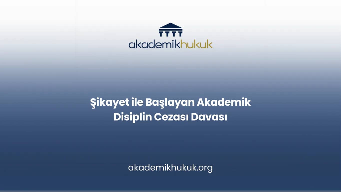Şikayet ile Başlayan Akademik Disiplin Cezası Davası