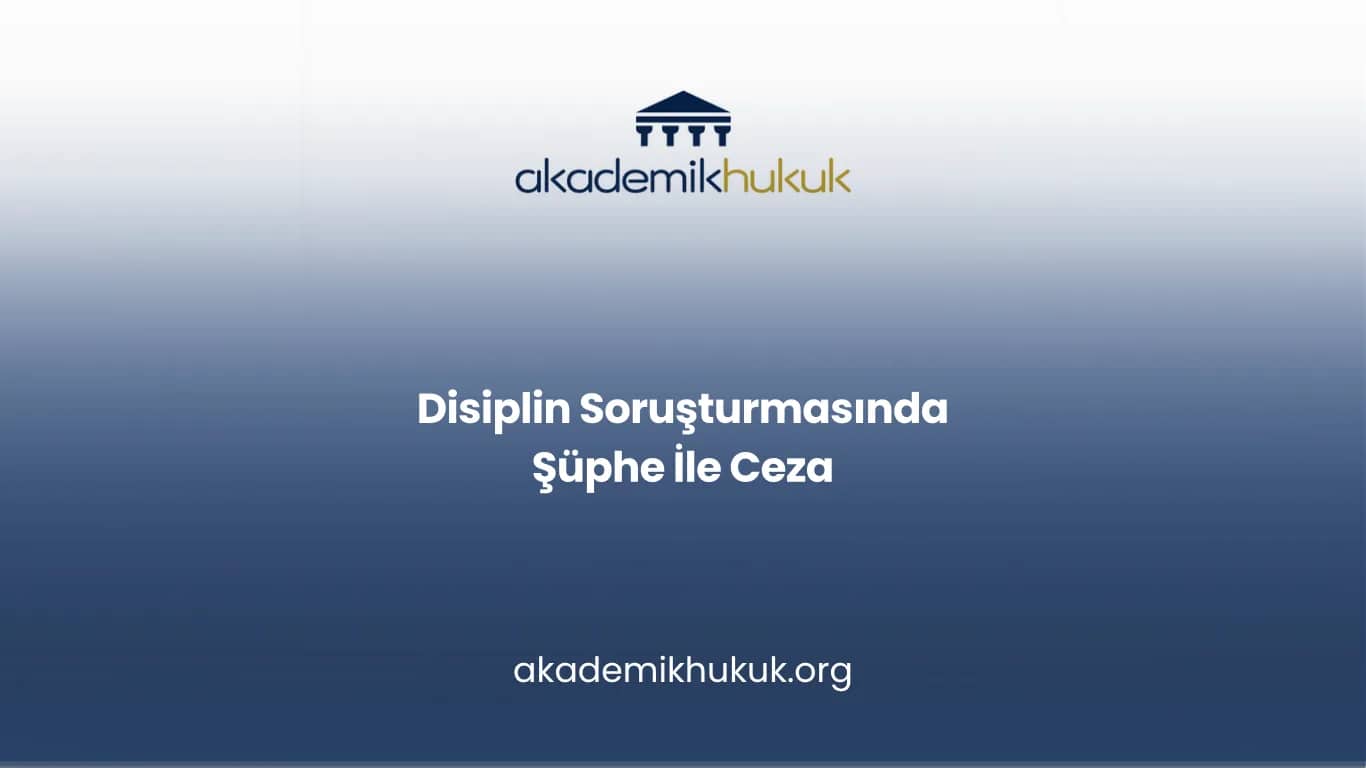 Disiplin Soruşturmasında Şüphe İle Ceza