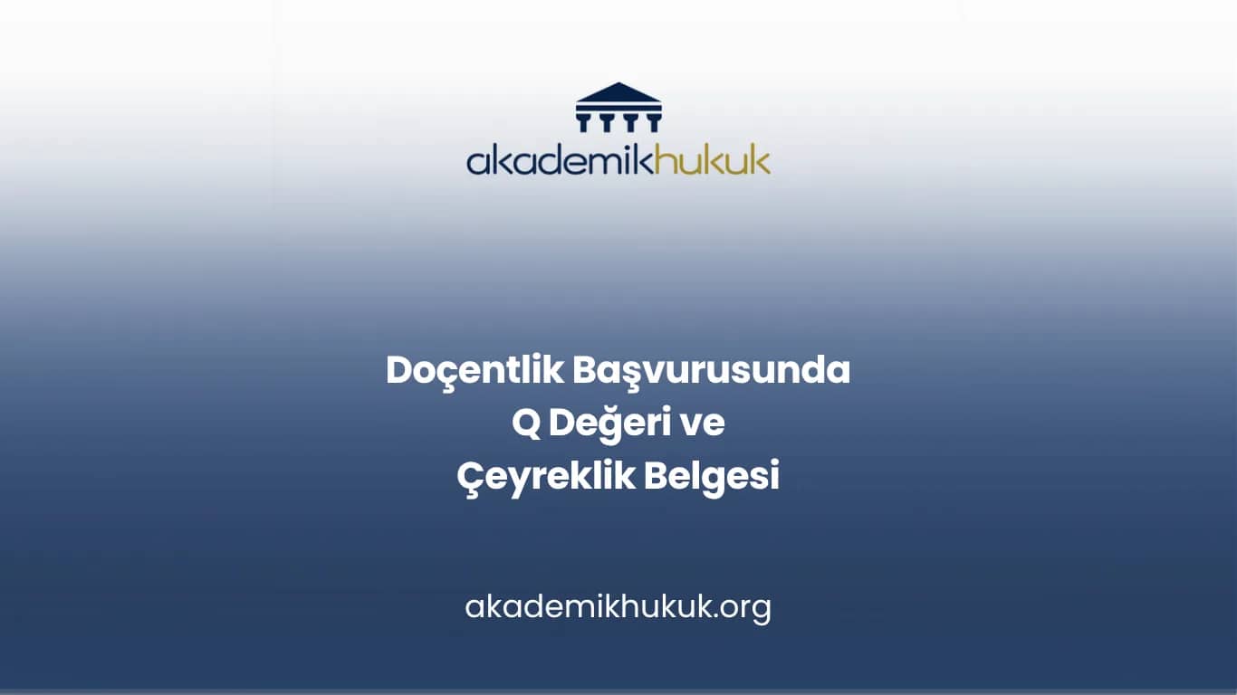 Doçentlik Başvurusunda Q Değeri ve Çeyreklik Belgesi