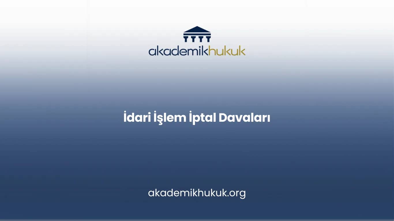 İDARİ İŞLEM İPTAL DAVALARI