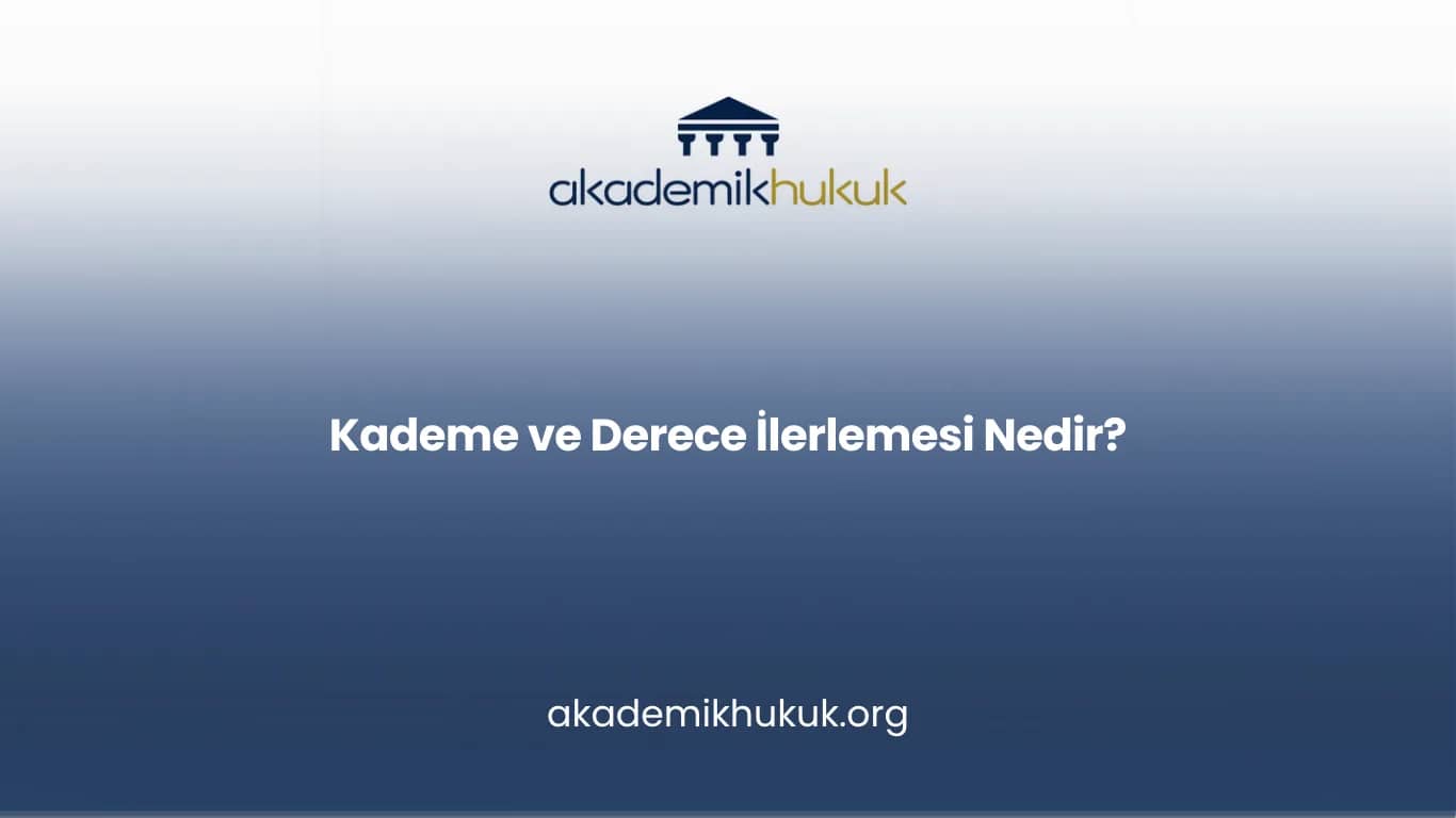 KADEME VE DERECE İLERLEMESİ NEDİR?