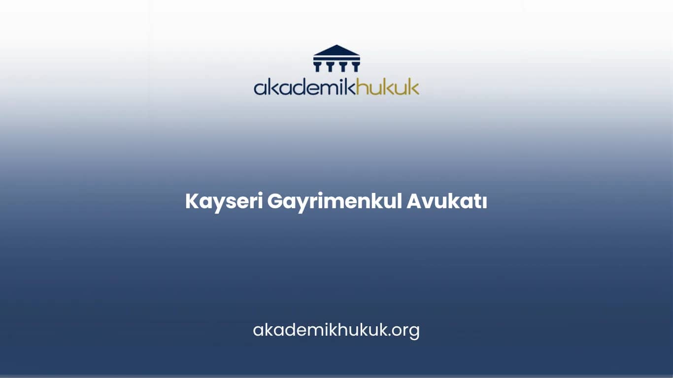 KAYSERİ GAYRİMENKUL AVUKATI
