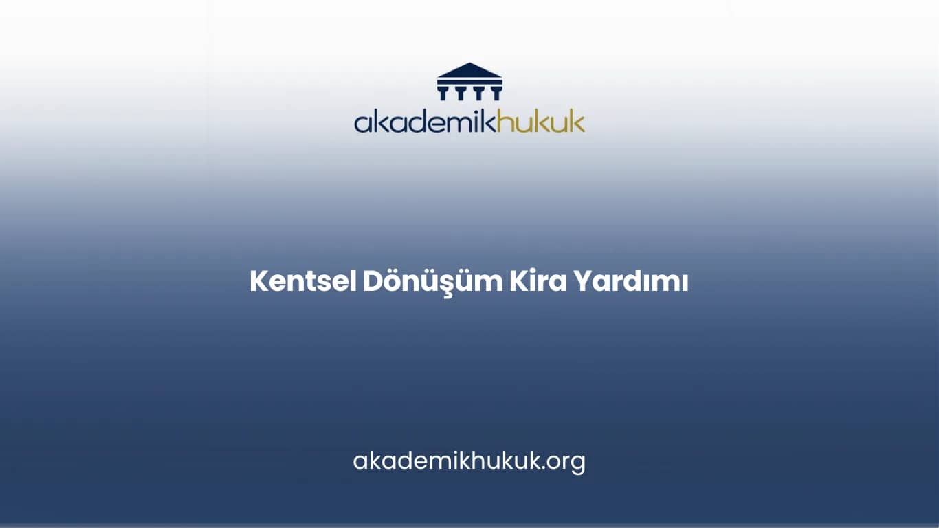 KENTSEL DÖNÜŞÜM KİRA YARDIMI