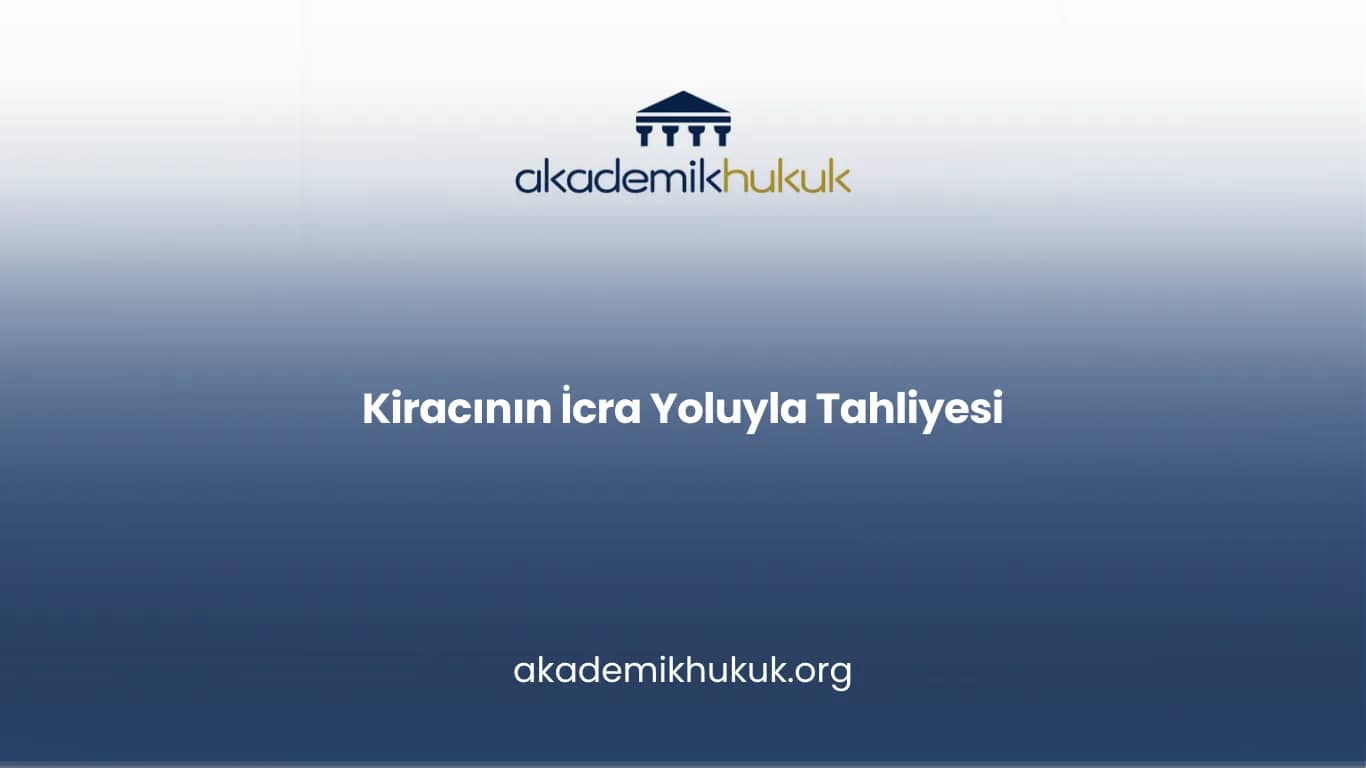 KİRACININ İCRA YOLUYLA TAHLİYESİ