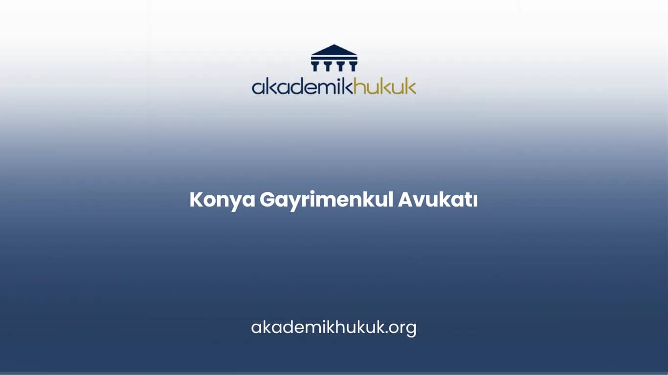 KONYA GAYRİMENKUL AVUKATI