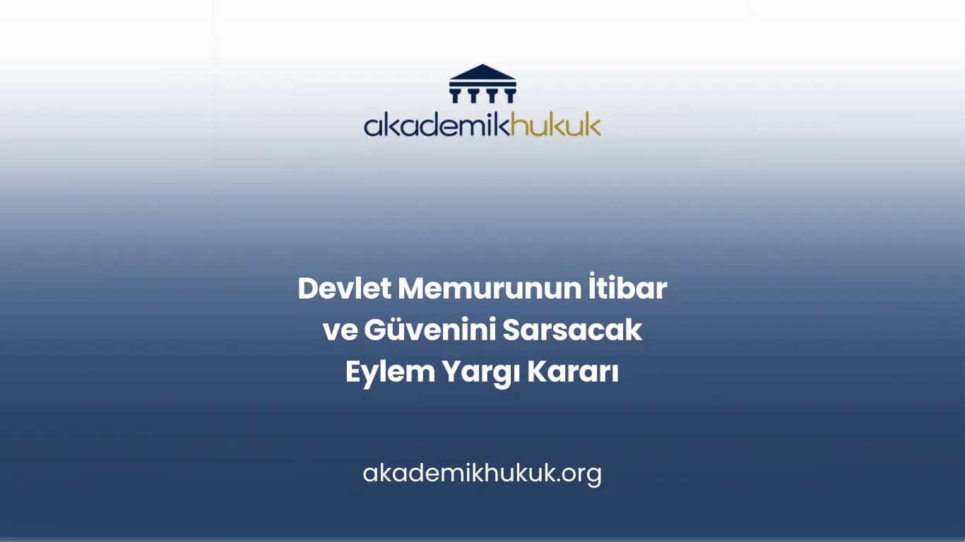 Devlet Memurunun İtibar ve Güven Duygusunu Sarsacak Davranış