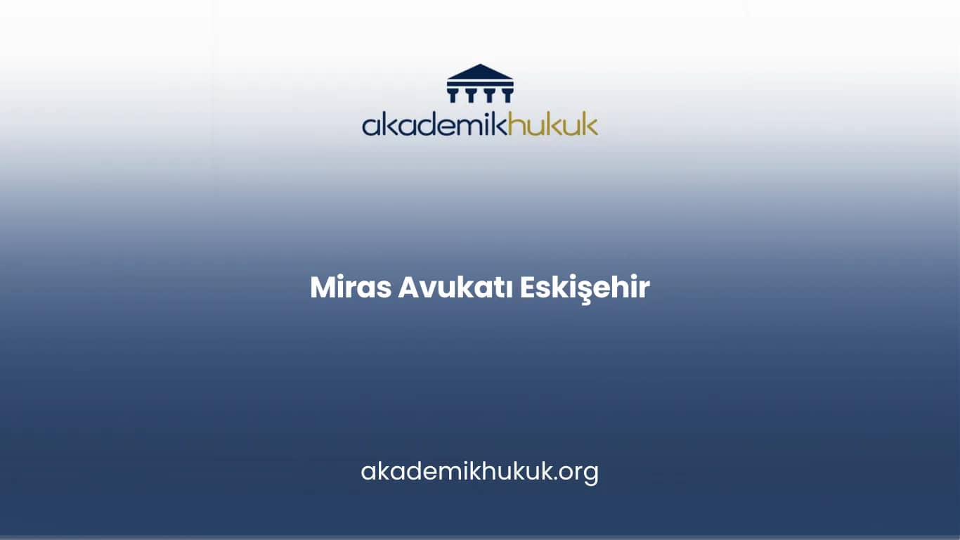 MİRAS AVUKATI ESKİŞEHİR