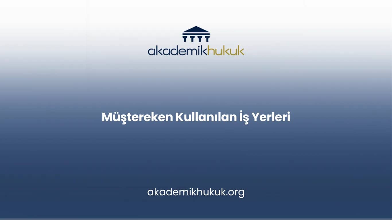 Müştereken Kullanılan İş Yerleri