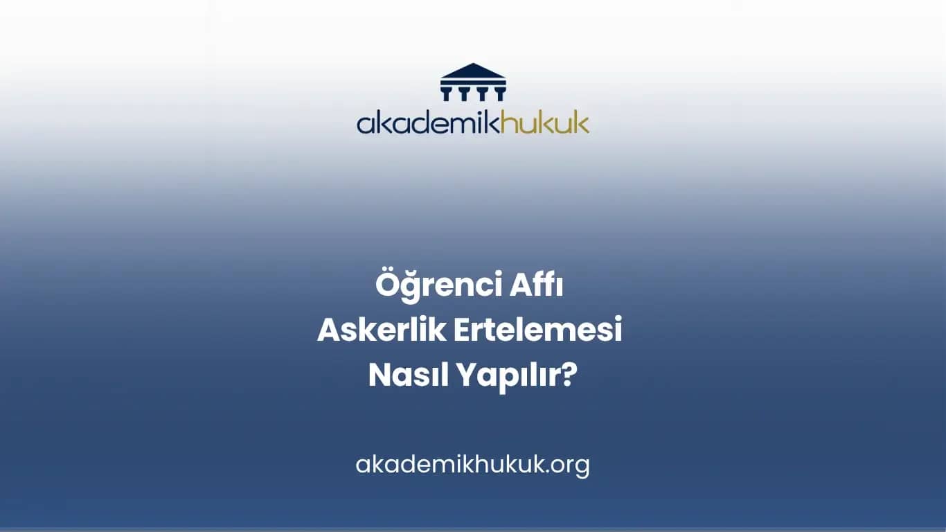 Öğrenci Affı Askerlik Ertelemesi Nasıl Yapılır?