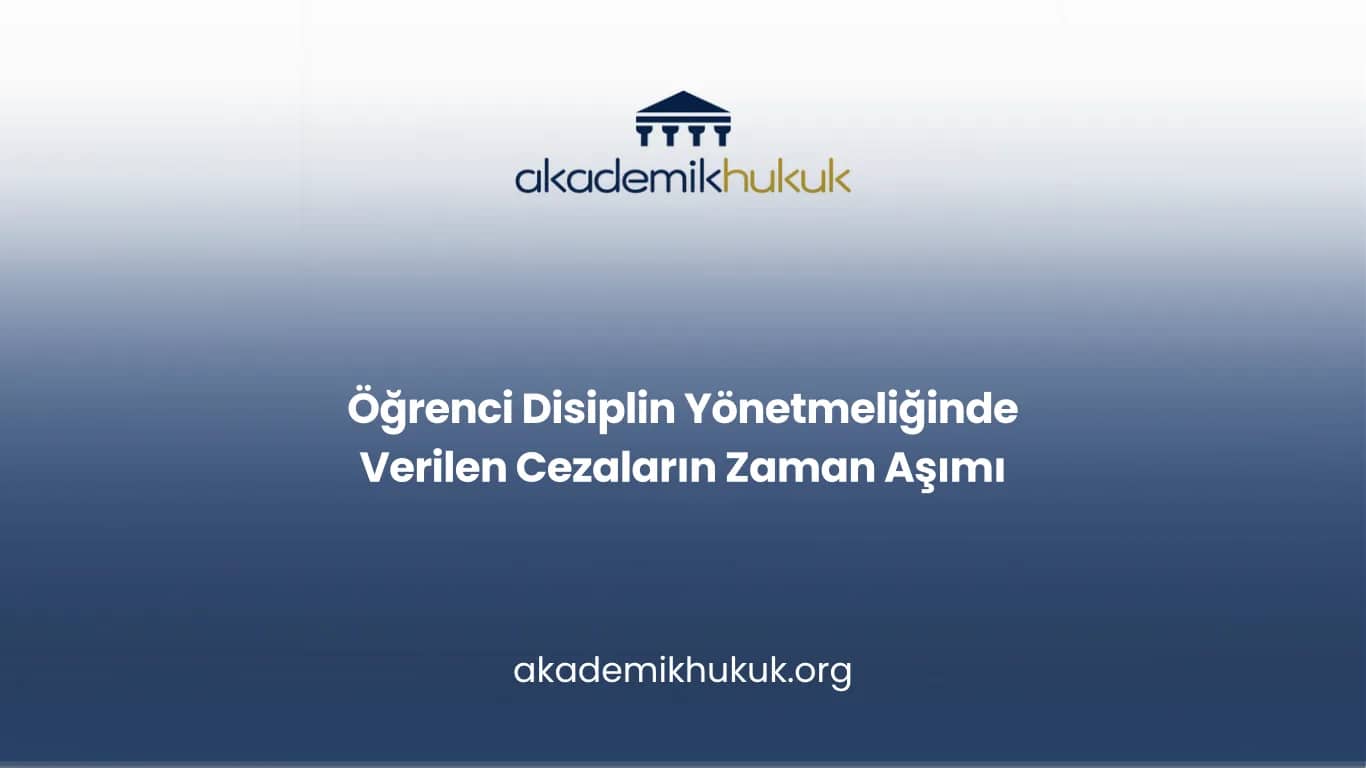 Öğrenci Disiplin Yönetmeliğinde Verilen Cezaların Zaman Aşımı