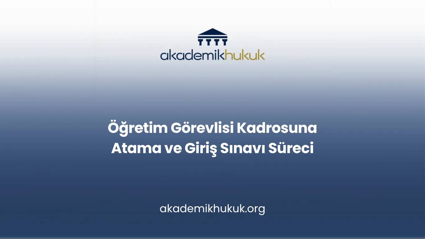 Öğretim Görevlisi Kadrosuna Atama ve Giriş Sınavı Süreci