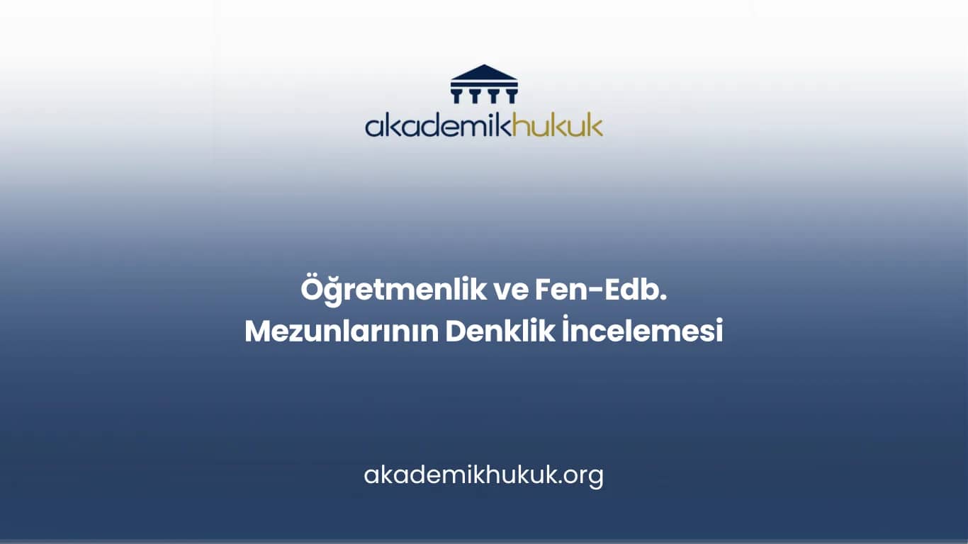 Öğretmenlik Denklik Belgesi ve Fen Edebiyat Mezunlarının Durumu