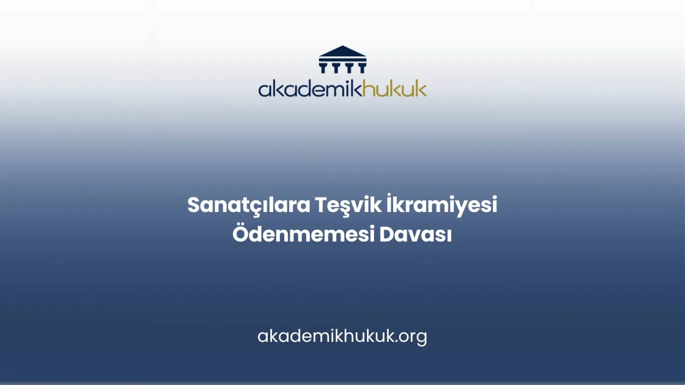 SANATÇILARA TEŞVİK İKRAMİYESİ ÖDENMEMESİ DAVASI