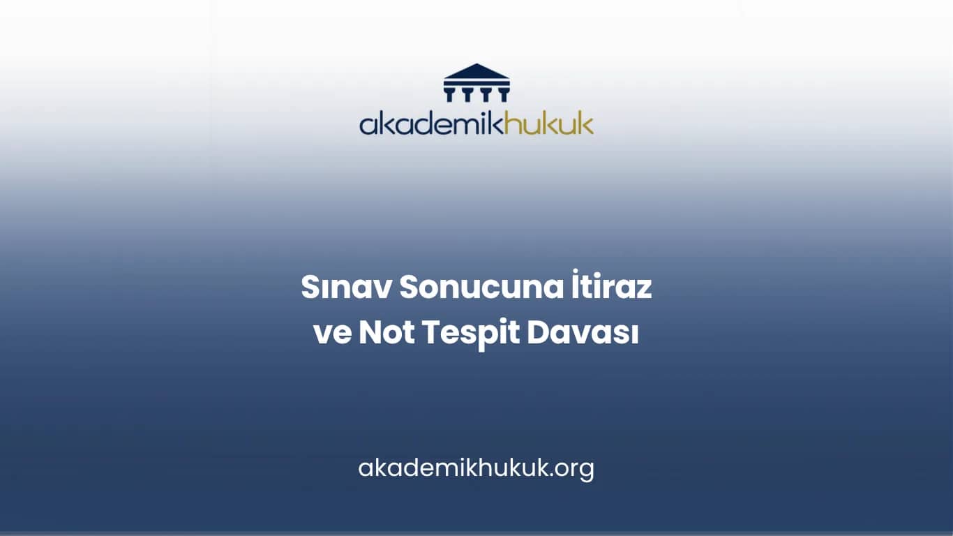 Sınav Sonucuna İtiraz ve Not Tespit Davası