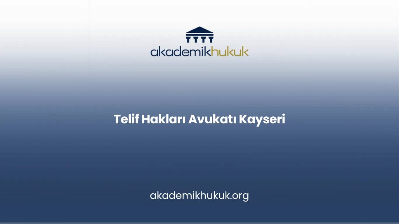 TELİF HAKLARI AVUKATI KAYSERİ