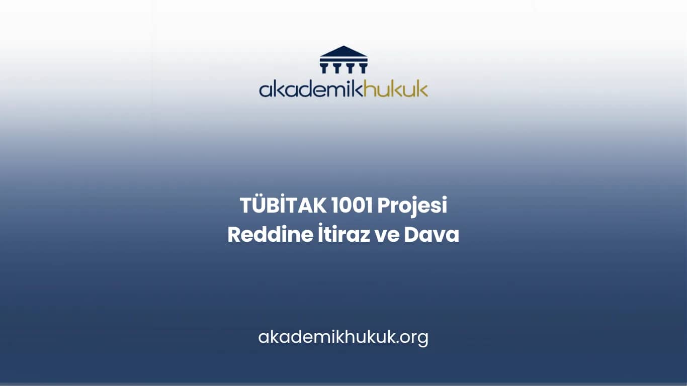 TÜBİTAK 1001 Projesi Reddine İtiraz ve Dava