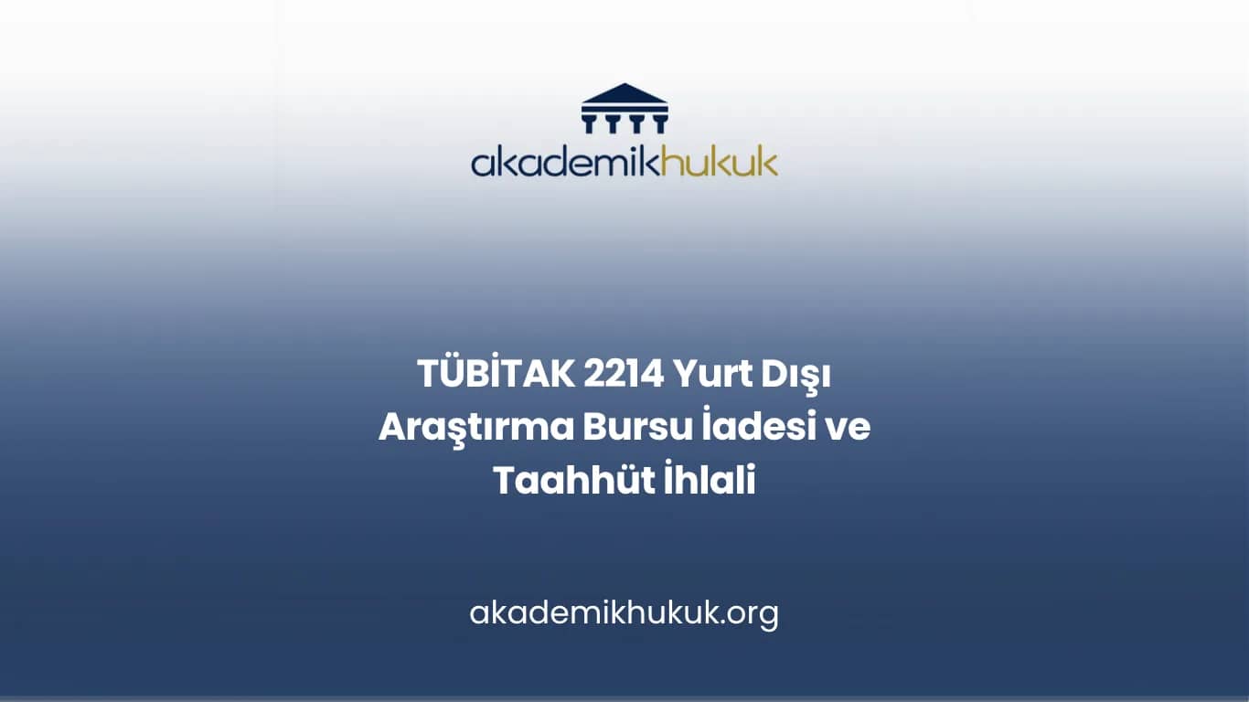TÜBİTAK 2214 Yurt Dışı Araştırma Bursu İadesi ve Taahhüt İhlali