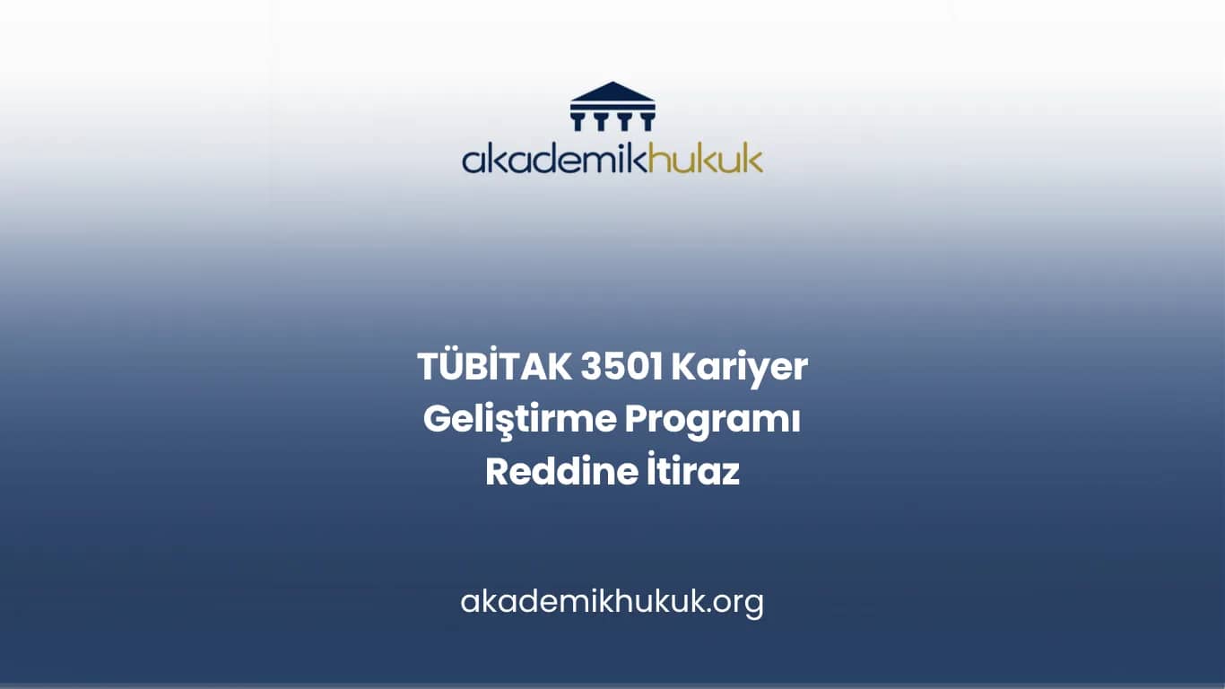 TÜBİTAK 3501 Kariyer Geliştirme Programı Reddine İtiraz