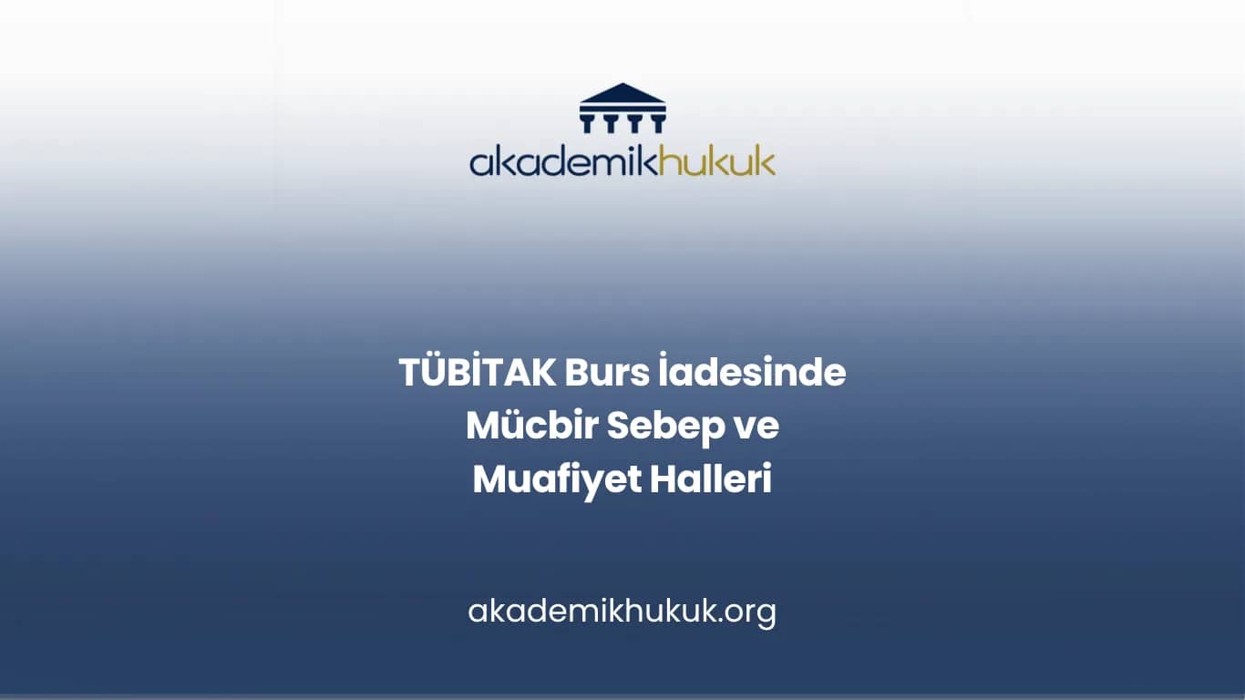 TÜBİTAK Burs İadesinde Mücbir Sebep ve Muafiyet Halleri