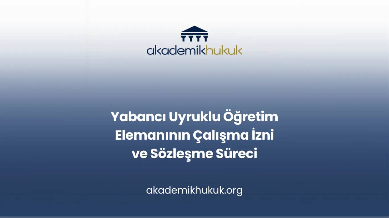 Yabancı Uyruklu Öğretim Elemanı Çalışma İzni ve Sözleşme Süreci