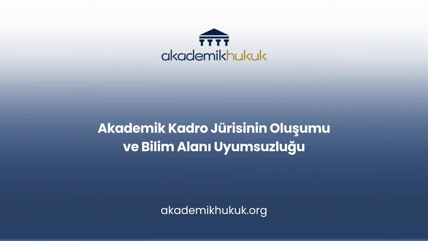 Akademik Kadro Jürisinin Oluşumu ve Bilim Alanı Uyumsuzluğu