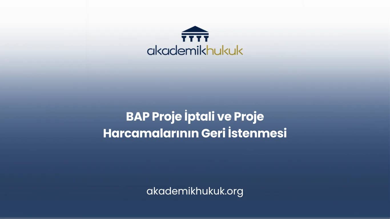 BAP Proje İptali ve Proje Harcamalarının Geri İstenmesi