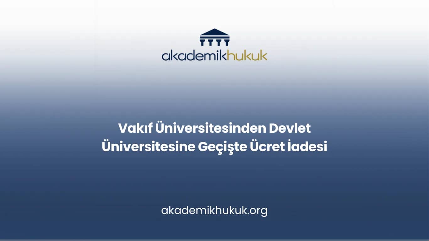 Vakıf Üniversitesinden Devlet Üniversitesine Geçişte Ücret İadesi
