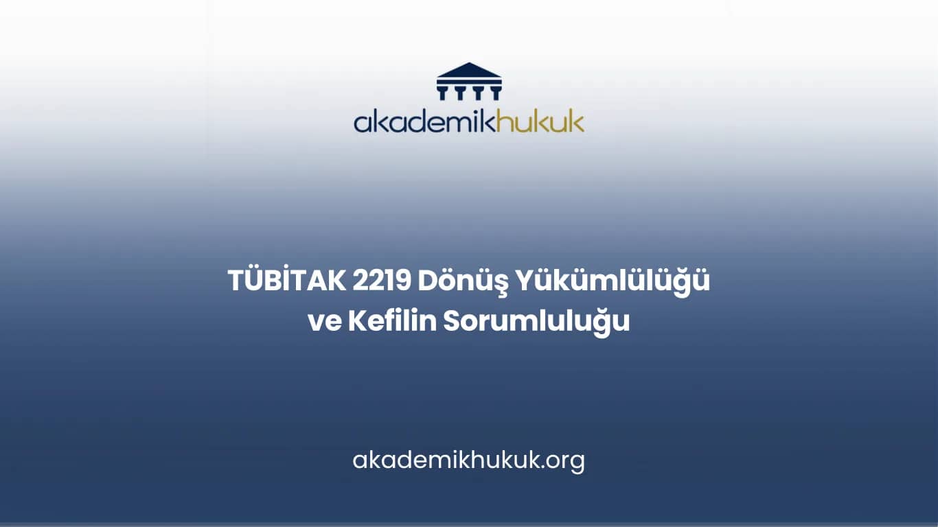 TÜBİTAK 2219 Dönüş Yükümlülüğü ve Kefilin Sorumluluğu
