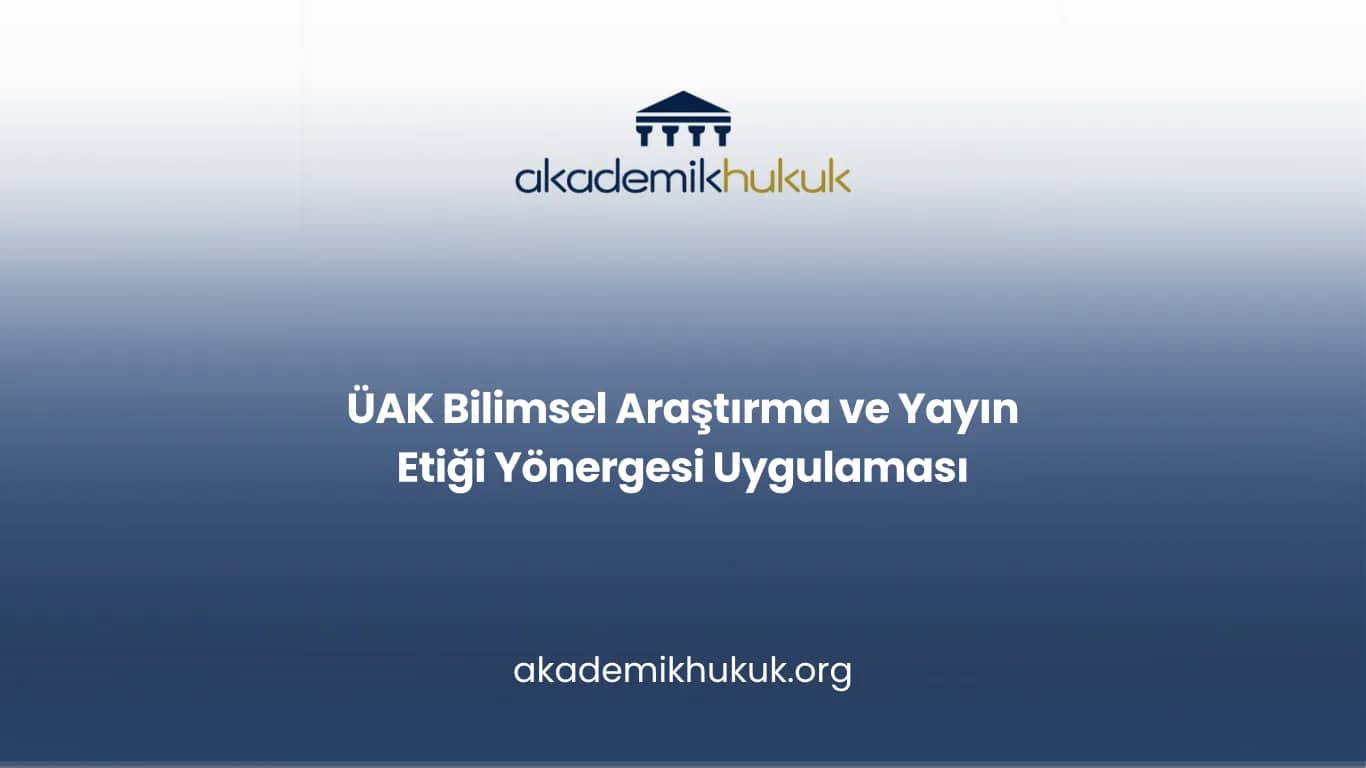 ÜAK Bilimsel Araştırma ve Yayın Etiği Yönergesi Uygulaması