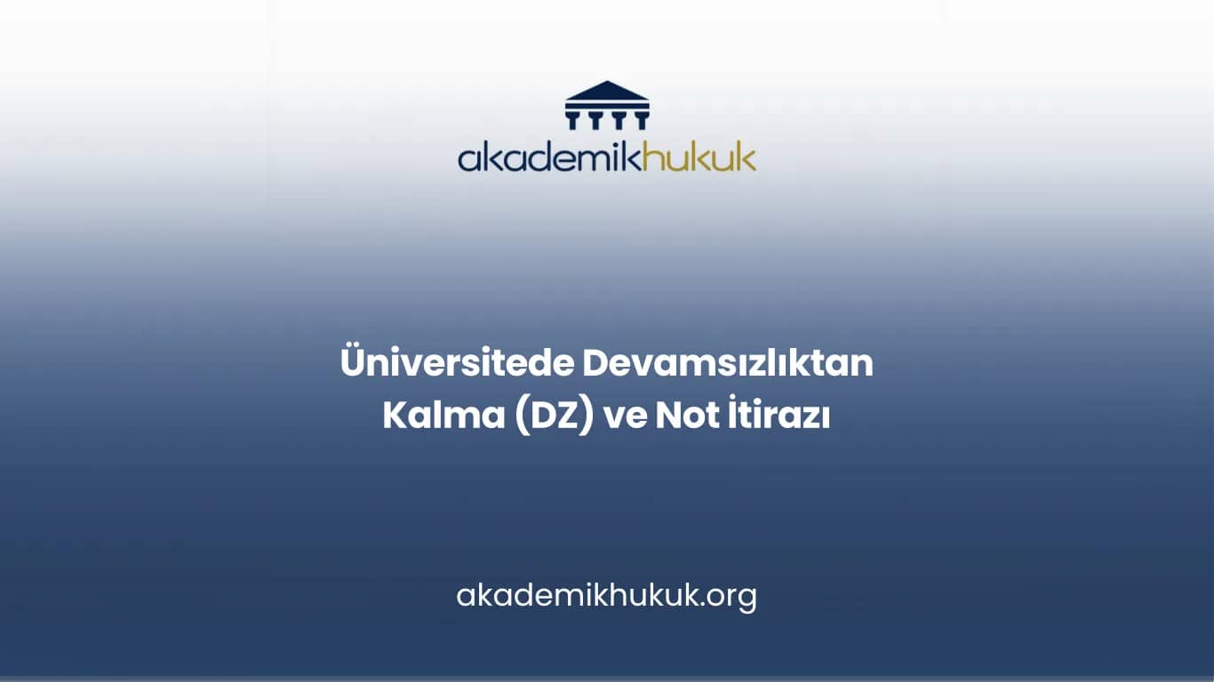 Üniversitede Devamsızlıktan Kalma (DZ) ve Not İtirazı