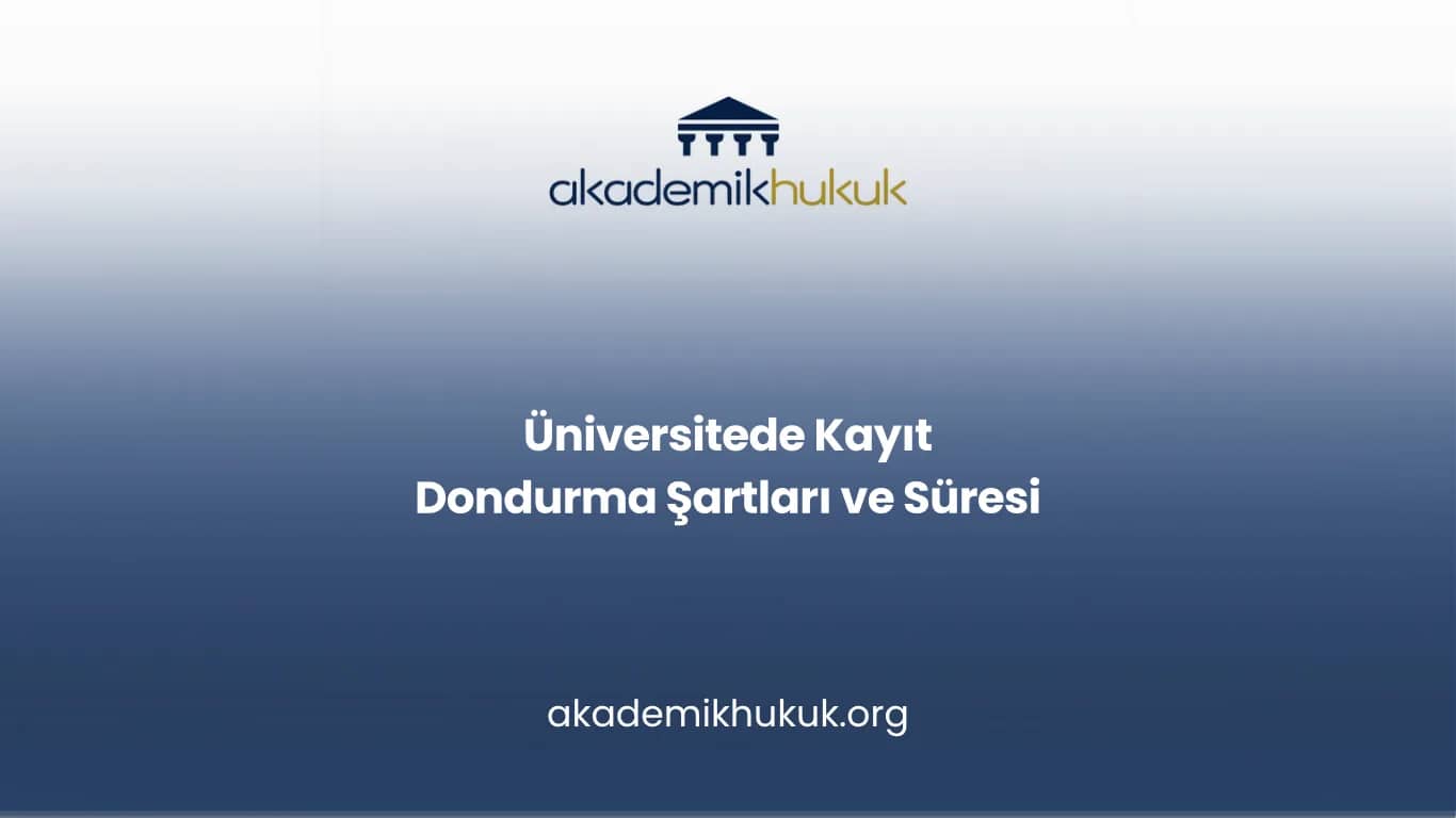 Üniversitede Kayıt Dondurma Şartları ve Süresi