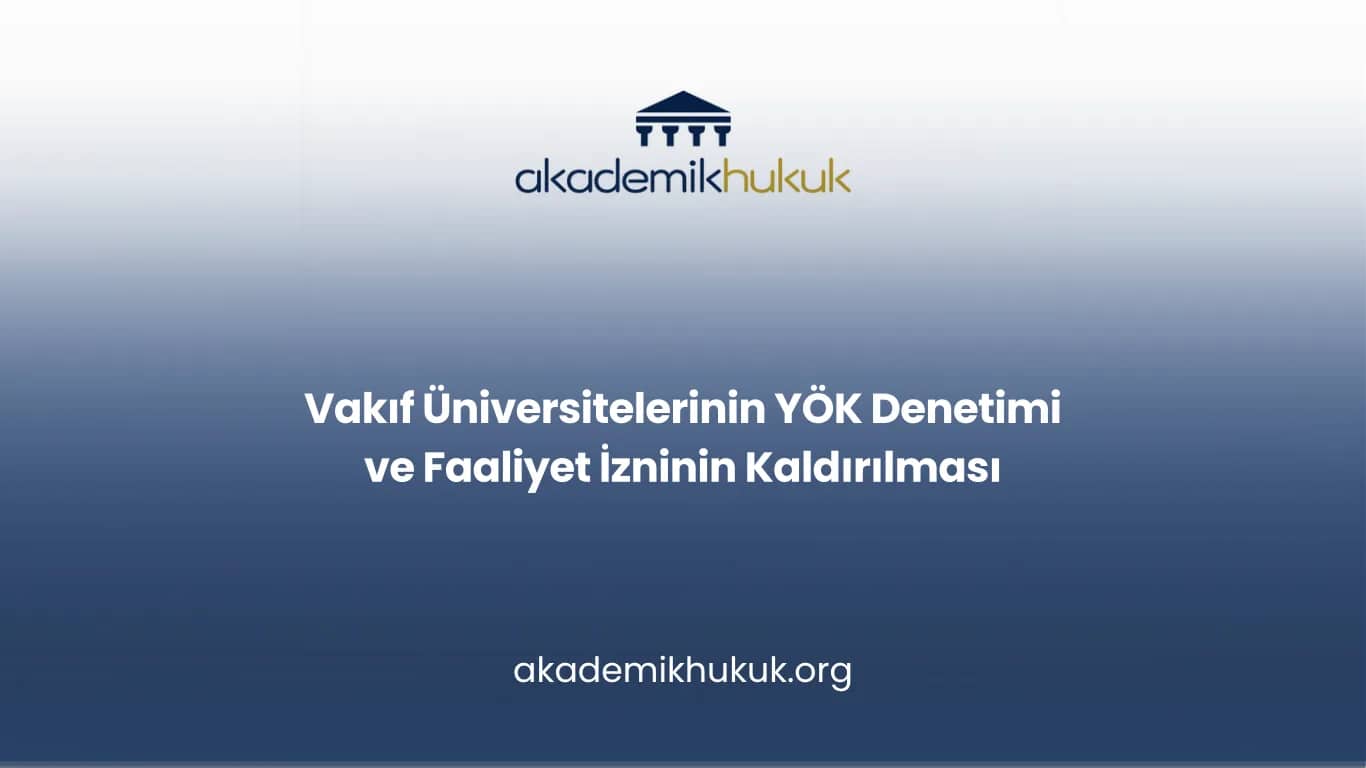 Vakıf Üniversitelerinin YÖK Denetimi ve Faaliyet İzninin Kaldırılması