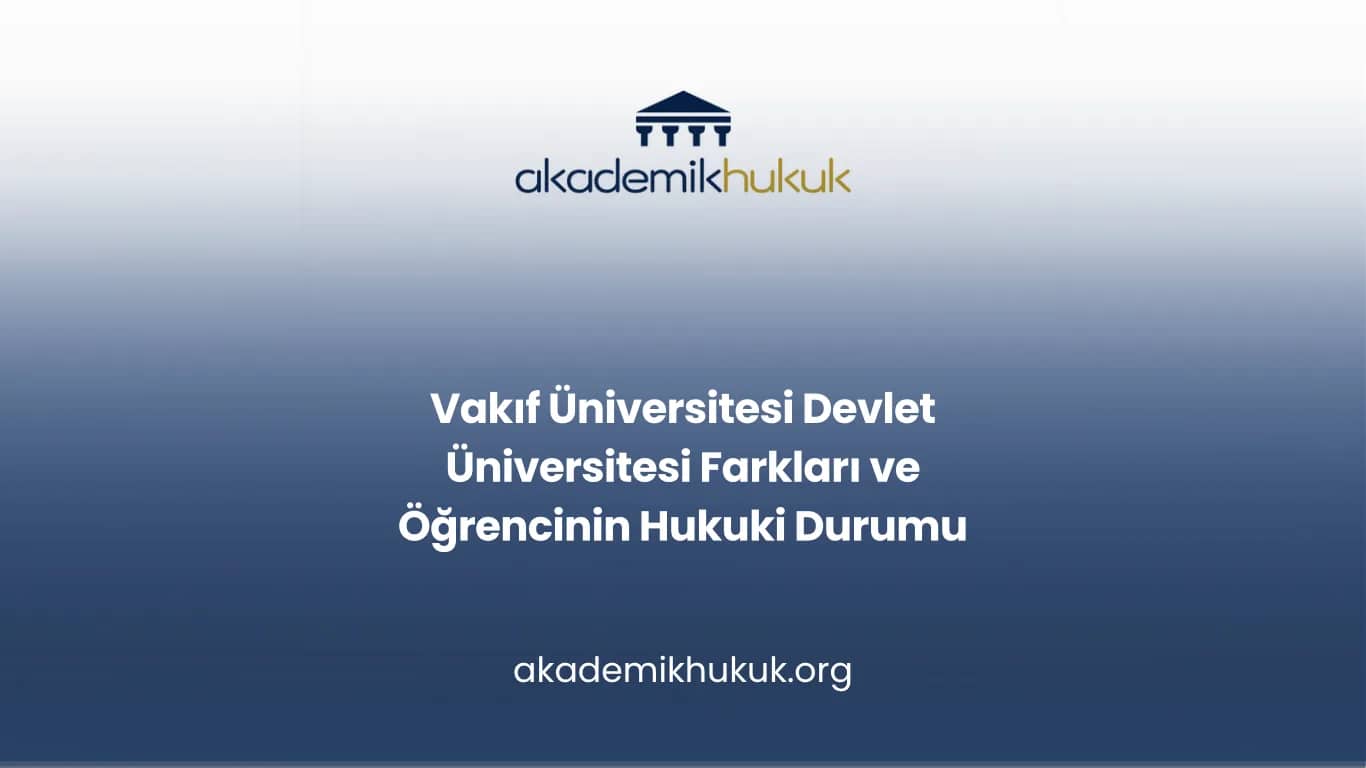 Vakıf Üniversitesi Devlet Üniversitesi Farkları ve Öğrencinin Hukuki Durumu
