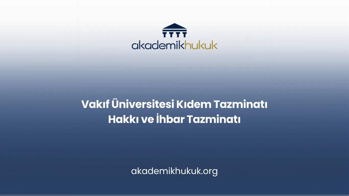 Vakıf Üniversitesi Kıdem Tazminatı Hakkı ve İhbar Tazminatı