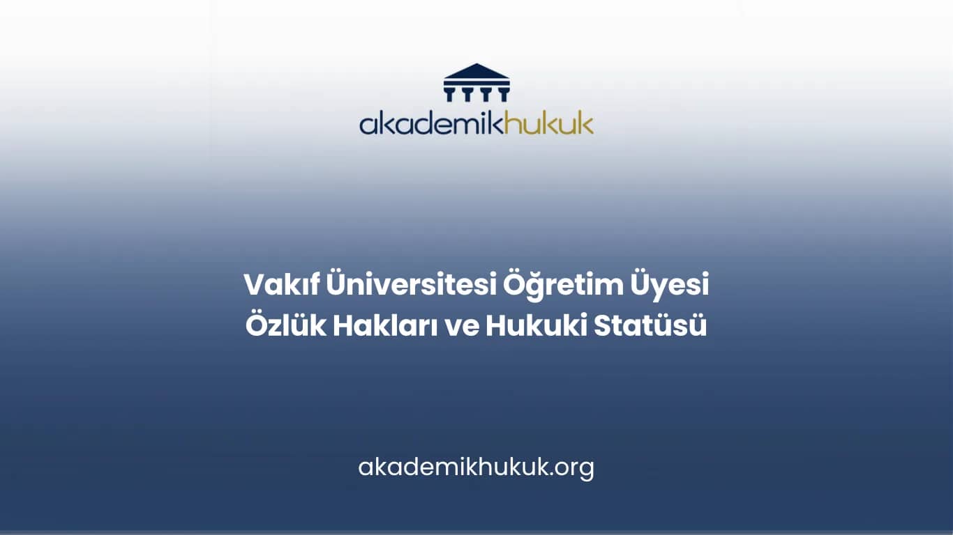 Vakıf Üniversitesi Öğretim Üyesi Özlük Hakları ve Hukuki Statüsü