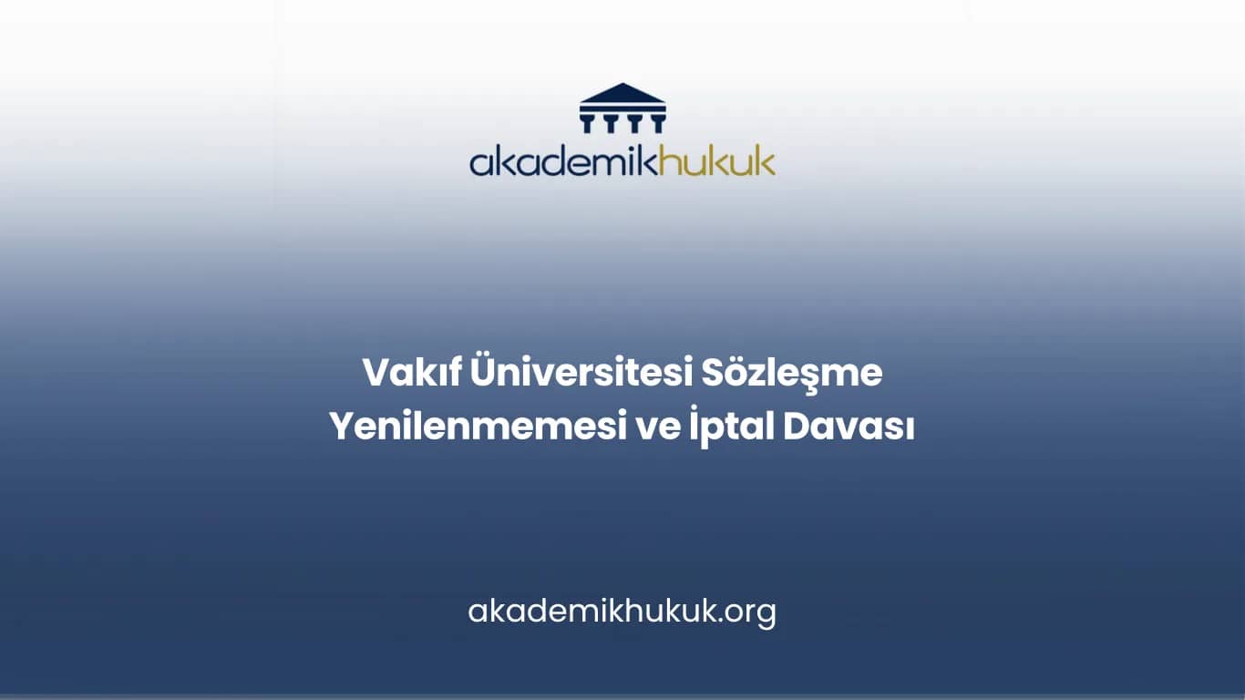 Vakıf Üniversitesi Sözleşme Yenilenmemesi ve İptal Davası