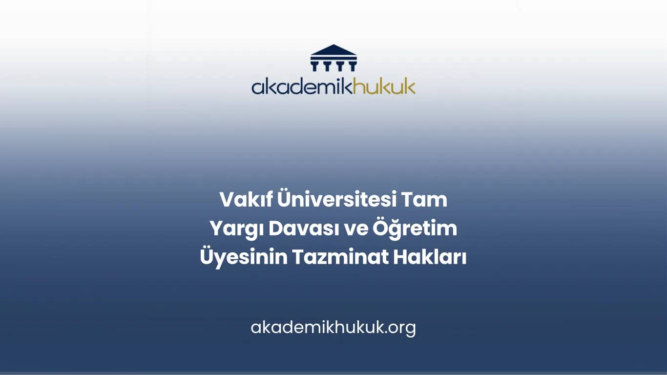 Vakıf Üniversitesi Tam Yargı Davası ve Öğretim Üyesinin Tazminat Hakları