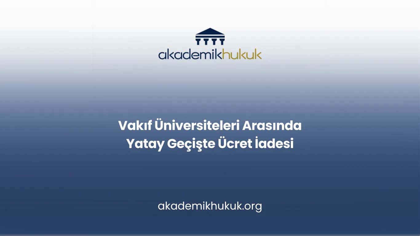 Vakıf Üniversiteleri Arasında Yatay Geçişte Ücret İadesi