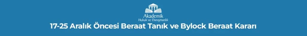 17-25 Aralık Öncesi Beraat Tanık ve Bylock Beraat Kararı
