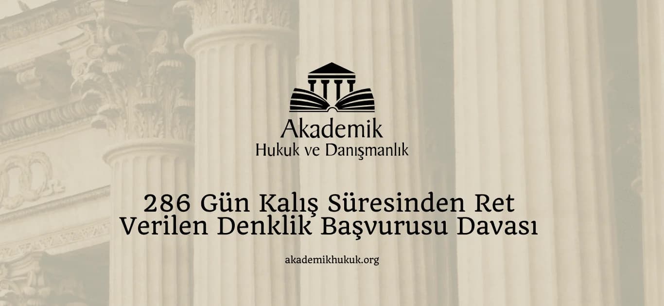 286 Gün Kalış Süresinden Ret Verilen Denklik Başvurusu Davası