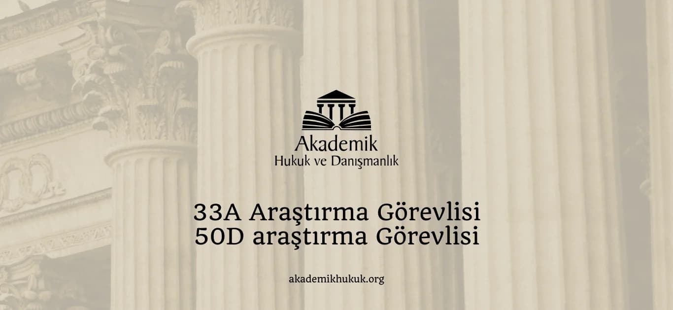 33A ARAŞTIRMA GÖREVLİSİ VE 50D ARAŞTIRMA GÖREVLİSİ