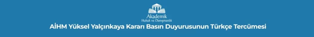 AİHM Yüksel Yalçınkaya Kararı Basın Duyurusunun Türkçe Tercümesi