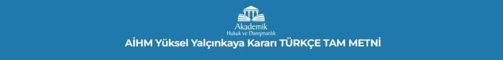 AİHM Yüksel Yalçınkaya Kararı TÜRKÇE TAM METNİ