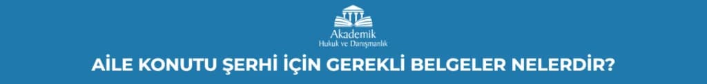 AİLE KONUTU ŞERHİ İÇİN GEREKLİ BELGELER NELERDİR?