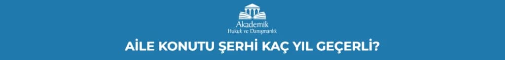 AİLE KONUTU ŞERHİ KAÇ YIL GEÇERLİ?
