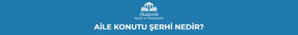 AİLE KONUTU ŞERHİ NEDİR?
