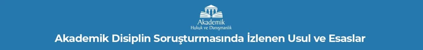 Akademik Disiplin Soruşturmasında İzlenen Usul ve Esaslar 