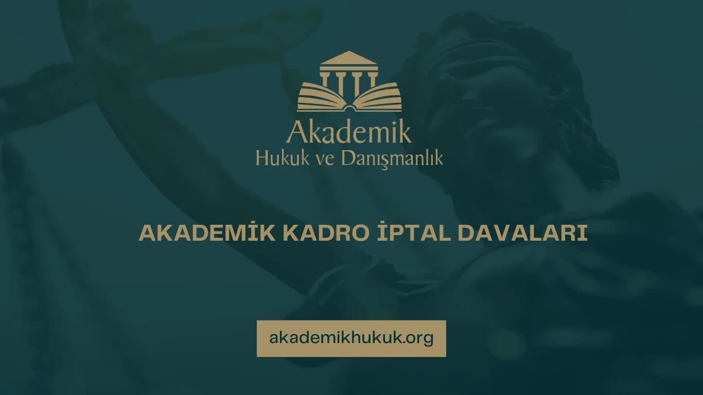 AKADEMİK KADRO İPTAL DAVALARI