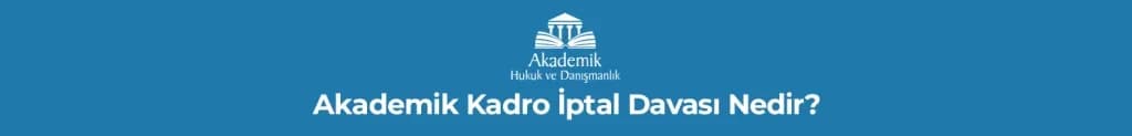 Akademik Kadro İptal Davası Nedir?