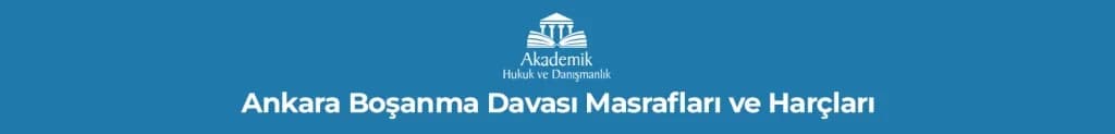 Ankara Boşanma Davası Masrafları ve Harçları